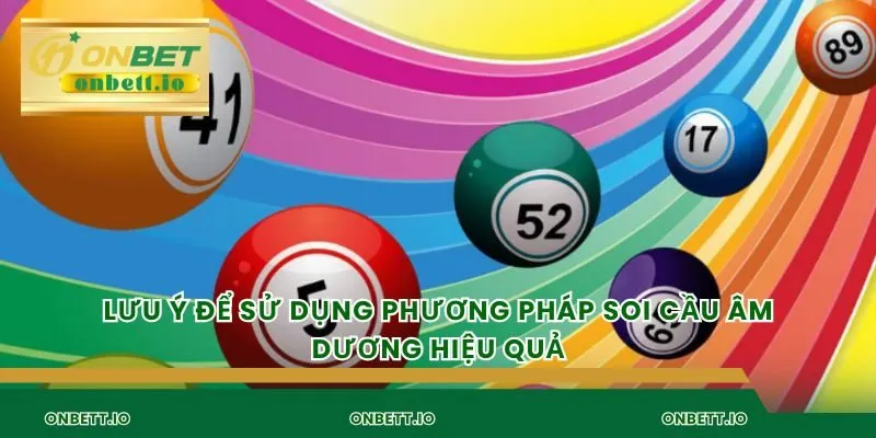 Lưu ý để sử dụng Phương pháp soi cầu âm dương hiệu quả