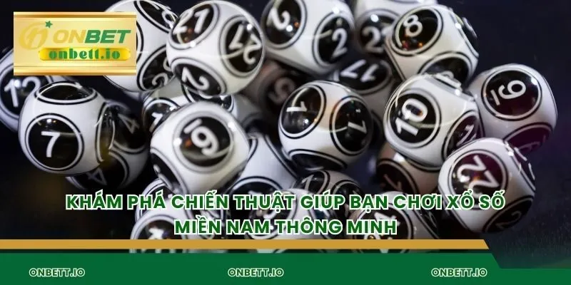 Khám phá chiến thuật giúp bạn chơi xổ số miền Nam thông minh