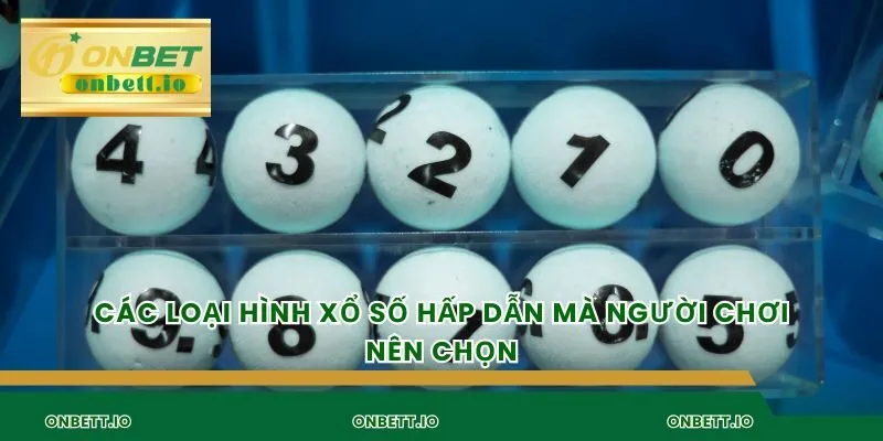 Các loại hình xổ số hấp dẫn mà người chơi nên chọn