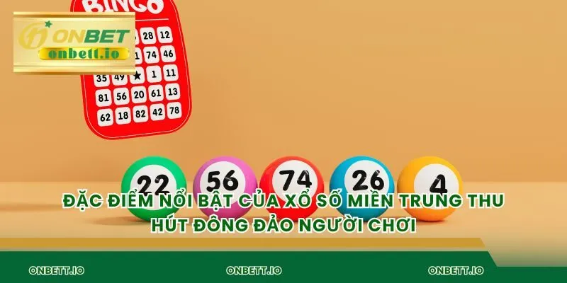 Đặc điểm nổi bật của Xổ số miền trung thu hút đông đảo người chơi